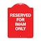 Signmission Designer Series Sign-Reserved for Imam Only, Red & White Aluminum Sign, 18" x 24", RW-1824-23196 A-DES-RW-1824-23196 - alternate 1